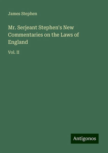 Mr. Serjeant Stephen's New Commentaries on the Laws of England