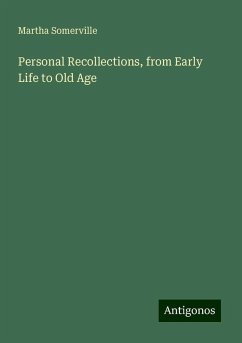 Personal Recollections, from Early Life to Old Age - Somerville, Martha