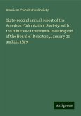 Sixty-second annual report of the American Colonization Society: with the minutes of the annual meeting and of the Board of Directors, January 21 and 22, 1879