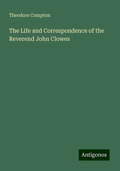 The Life and Correspondence of the Reverend John Clowes The Life and Correspondence of the Reverend John Clowes