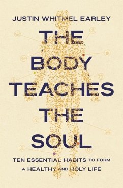 The Body Teaches the Soul - Earley, Justin Whitmel