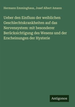 Cover Ueber den Einfluss der weiblichen Geschlechtskrankheiten auf das Nervensystem: mit besonderer Berücksichtigung des Wesens und der Erscheinungen der Hysterie
