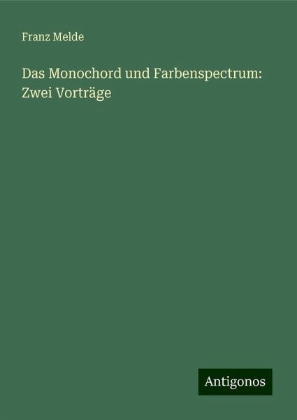 Das Monochord und Farbenspectrum: Zwei Vorträge