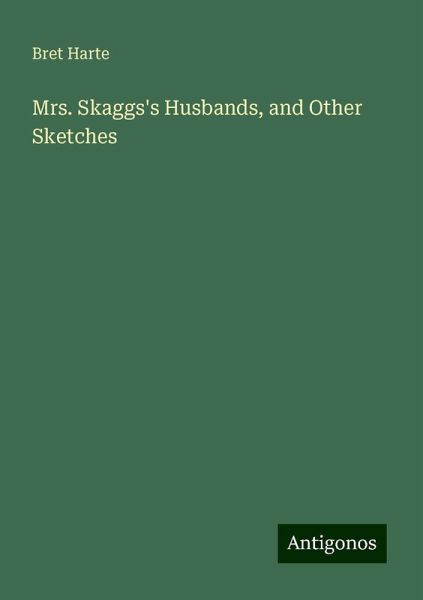 Mrs. Skaggs's Husbands, and Other Sketches Mrs. Skaggs's Husbands, and Other Sketches