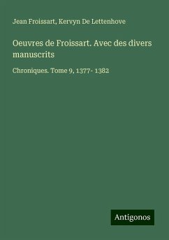 Oeuvres de Froissart. Avec des divers manuscrits - Froissart, Jean; De Lettenhove, Kervyn