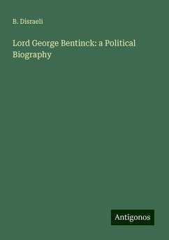 Lord George Bentinck: a Political Biography - Disraeli, B.