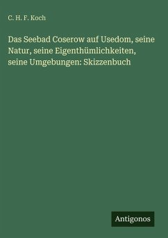 Cover Das Seebad Coserow auf Usedom, seine Natur, seine Eigenthümlichkeiten, seine Umgebungen: Skizzenbuch