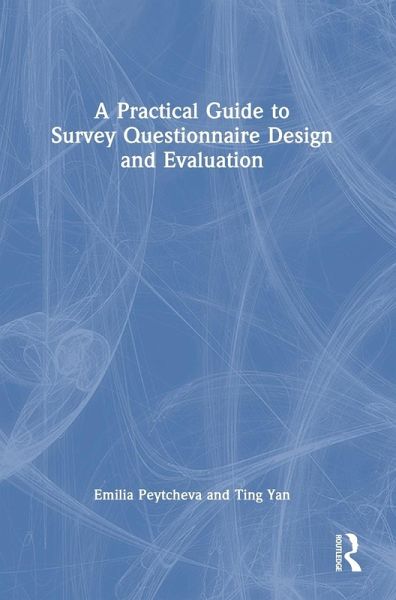 A Practical Guide to Survey Questionnaire Design and Evaluation A Practical Guide to Survey Questionnaire Design and Evaluation