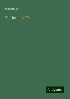 The Island of Fire - Headley, P.