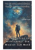 Von der Vision zur Wirklichkeit: Die Mission zum Mond (eBook, ePUB)