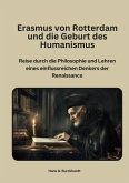 Erasmus von Rotterdam und die Geburt des Humanismus (eBook, ePUB)