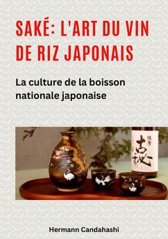 Saké: l'art du vin de riz japonais (eBook, ePUB) - Candahashi, Hermann