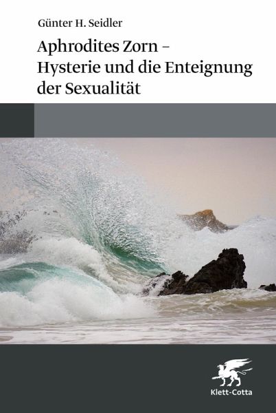 Aphrodites Zorn - Hysterie und die Enteignung der Sexualität (eBook, ePUB)