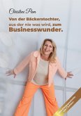 Von der Bäckerstochter, aus der nie was wird, zum Businesswunder. (eBook, ePUB) Von der Bäckerstochter, aus der nie was wird, zum Businesswunder. (eBook, ePUB)