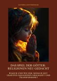 Das Spiel der Götter: Religionen neu gedacht (eBook, ePUB) Das Spiel der Götter: Religionen neu gedacht (eBook, ePUB)