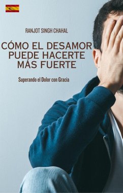 Cómo el Desamor Puede Hacerte Más Fuerte (eBook, ePUB) - Chahal, Ranjot Singh