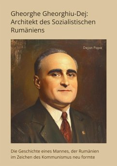 Cover Gheorghe Gheorghiu-Dej: Architekt des Sozialistischen Rumäniens (eBook, ePUB)