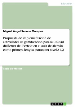 Propuesta de implementación de actividades de gamificación para la Unidad didáctica del Perfekt en el aula de alemán como primera lengua extranjera nivel A1.2 (eBook, PDF) Propuesta de implementación de actividades de gamificación para la Unidad didáctica del Perfekt en el aula de alemán como primera lengua extranjera nivel A1.2 (eBook, PDF)