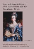 Jeanne-Antoinette Poisson: Vom Mädchen aus Bois zur Königin der Künste (eBook, ePUB) Jeanne-Antoinette Poisson: Vom Mädchen aus Bois zur Königin der Künste (eBook, ePUB)