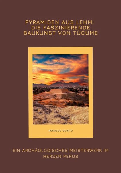 Pyramiden aus Lehm: Die faszinierende Baukunst von Túcume (eBook, ePUB)