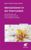 Mentalisieren in der Elternarbeit (Leben Lernen, Bd. 352) (eBook, PDF) Mentalisieren in der Elternarbeit (Leben Lernen, Bd. 352) (eBook, PDF)