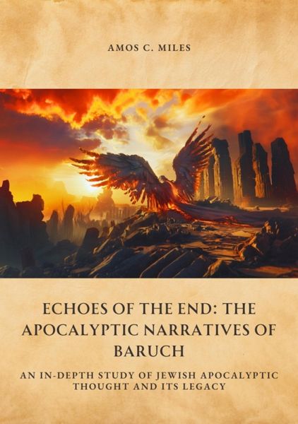 Echoes of the End: The Apocalyptic Narratives of Baruch (eBook, ePUB) Echoes of the End: The Apocalyptic Narratives of Baruch (eBook, ePUB)