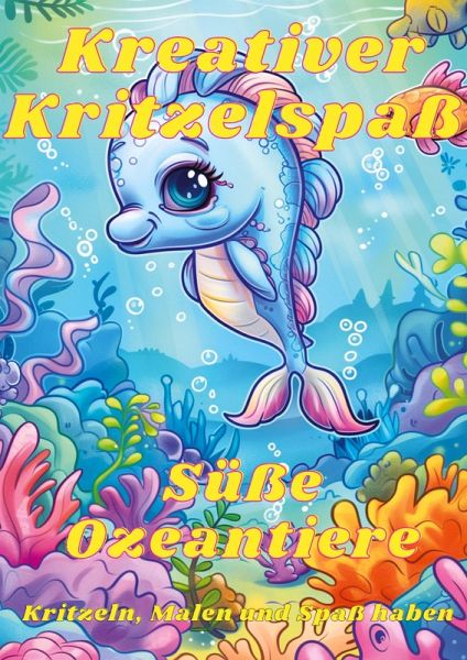 Kreativer Kritzelspaß - Süße Ozeantiere Kreativer Kritzelspaß - Süße Ozeantiere