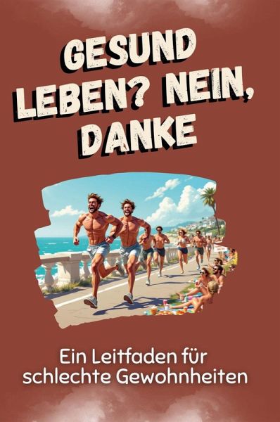 Gesund leben? Nein, danke Gesund leben? Nein, danke