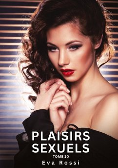 Plaisirs Sexuels. Tome 10 - Rossi, Eva