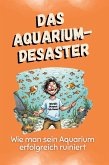 Das Aquarium-Desaster Das Aquarium-Desaster