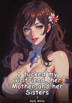 Cover I fucked my Girlfriend, her Mother and her Sisters. 3