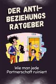 Der Anti-Beziehungsratgeber
