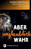 Aber unglaublich wahr Aber unglaublich wahr