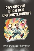 Das große Buch der Unpünktlichkeit Das große Buch der Unpünktlichkeit