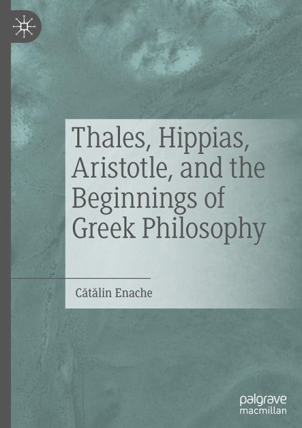 Thales, Hippias, Aristotle, and the Beginnings of Greek Philosophy Thales, Hippias, Aristotle, and the Beginnings of Greek Philosophy