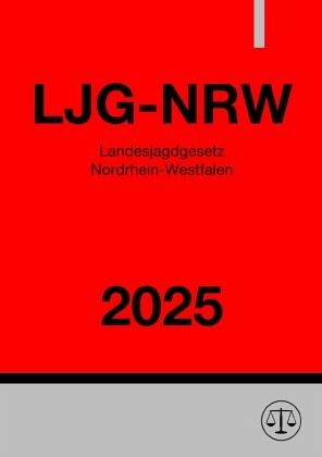 Landesjagdgesetz Nordrhein-Westfalen - LJG-NRW 2025 Landesjagdgesetz Nordrhein-Westfalen - LJG-NRW 2025