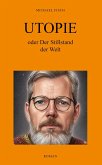 UTOPIE oder Der Stillstand der Welt UTOPIE oder Der Stillstand der Welt