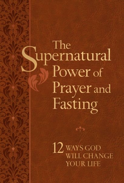 The Supernatural Power of Prayer and Fasting (eBook, ePUB)