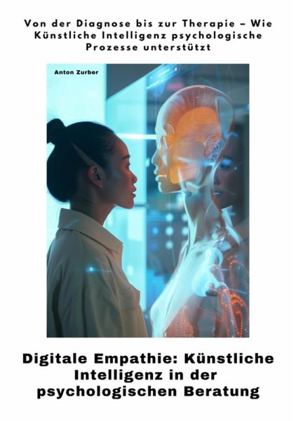 Digitale Empathie: Künstliche Intelligenz in der psychologischen Beratung (eBook, ePUB)