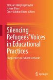 Silencing Refugees' Voices in Educational Practices (eBook, PDF) Silencing Refugees' Voices in Educational Practices (eBook, PDF)