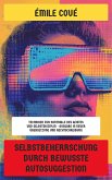 Selbstbeherrschung durch bewusste Autosuggestion (eBook, ePUB) Selbstbeherrschung durch bewusste Autosuggestion (eBook, ePUB)