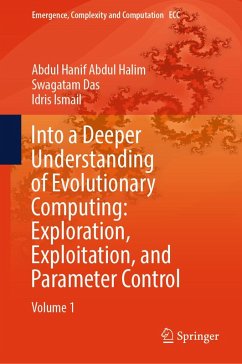 Into a Deeper Understanding of Evolutionary Computing: Exploration, Exploitation, and Parameter Control (eBook, PDF) - Abdul Halim, Abdul Hanif; Das, Swagatam; Ismail, Idris