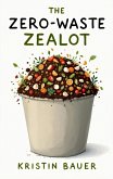 The Zero-Waste Zealot (eBook, ePUB) The Zero-Waste Zealot (eBook, ePUB)