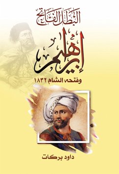Cover The hero, the conqueror Ibrahim, and his conquest of the Levant in 1832 (eBook, ePUB)