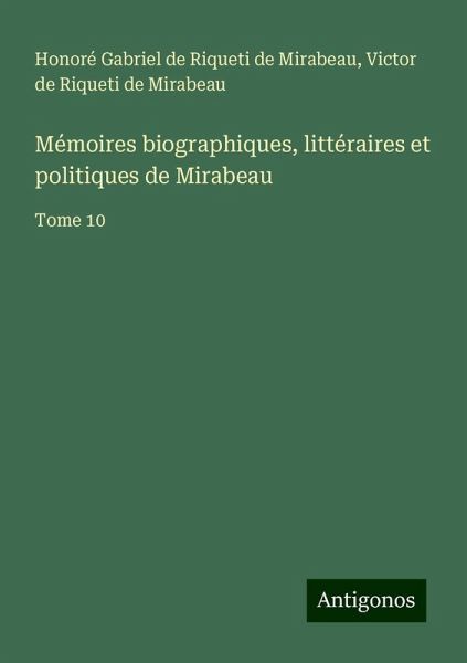 Mémoires biographiques, littéraires et politiques de Mirabeau Mémoires biographiques, littéraires et politiques de Mirabeau