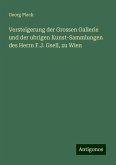 Versteigerung der Grossen Gallerie und der ubrigen Kunst-Sammlungen des Herrn F.J. Gsell, zu Wien