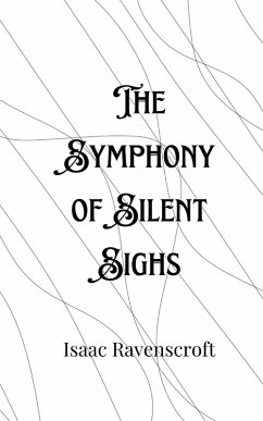 The Symphony of Silent Sighs - Ravenscroft, Isaac