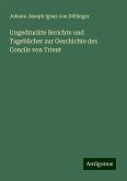 Ungedruckte Berichte und Tagebücher zur Geschichte des Concils von Trient