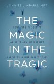 The Magic in the Tragic The Magic in the Tragic