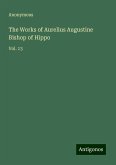 The Works of Aurelius Augustine Bishop of Hippo The Works of Aurelius Augustine Bishop of Hippo